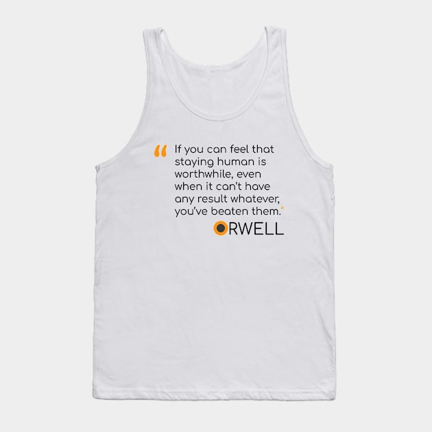 George Orwell Quote on staying human Tank Top by emadamsinc